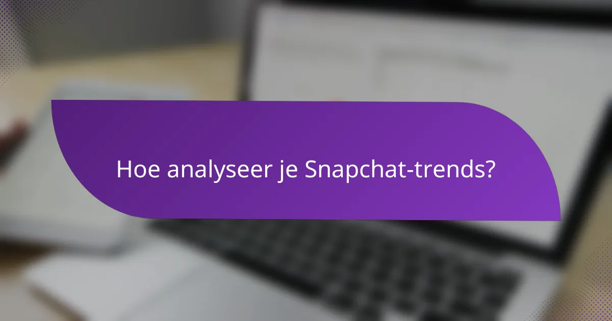 Hoe analyseer je Snapchat-trends?