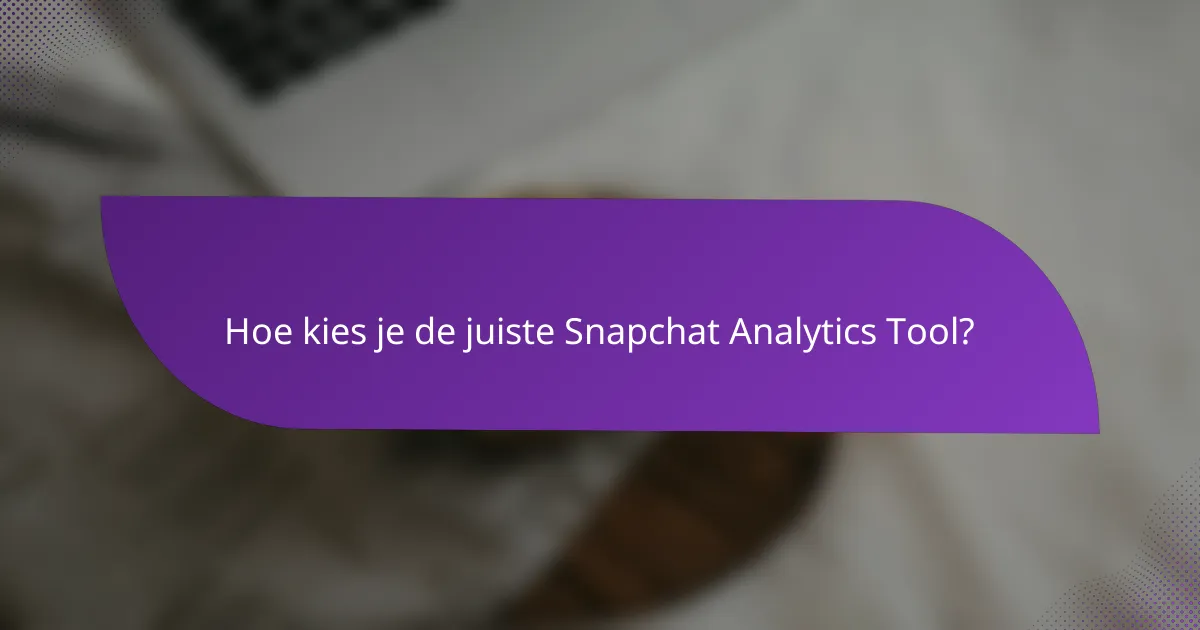 Hoe kies je de juiste Snapchat Analytics Tool?