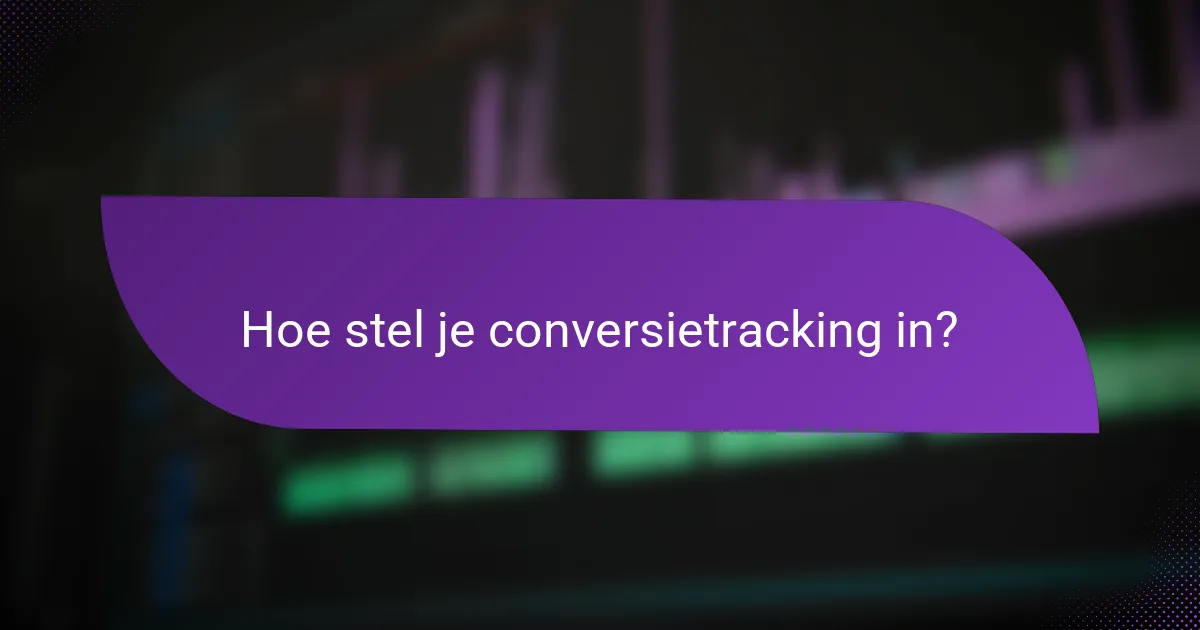 Hoe stel je conversietracking in?