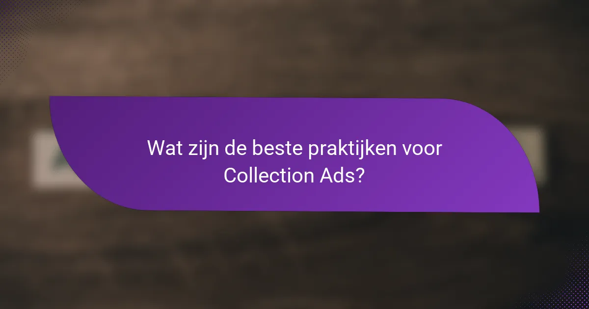 Wat zijn de beste praktijken voor Collection Ads?