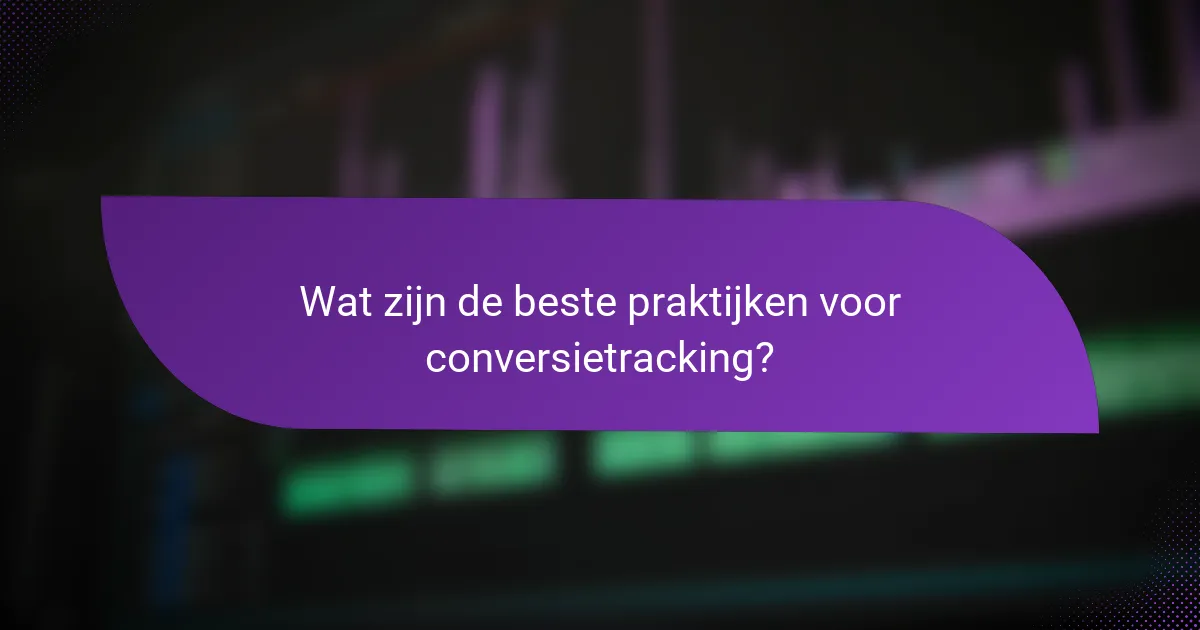Wat zijn de beste praktijken voor conversietracking?