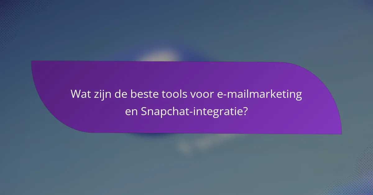 Wat zijn de beste tools voor e-mailmarketing en Snapchat-integratie?