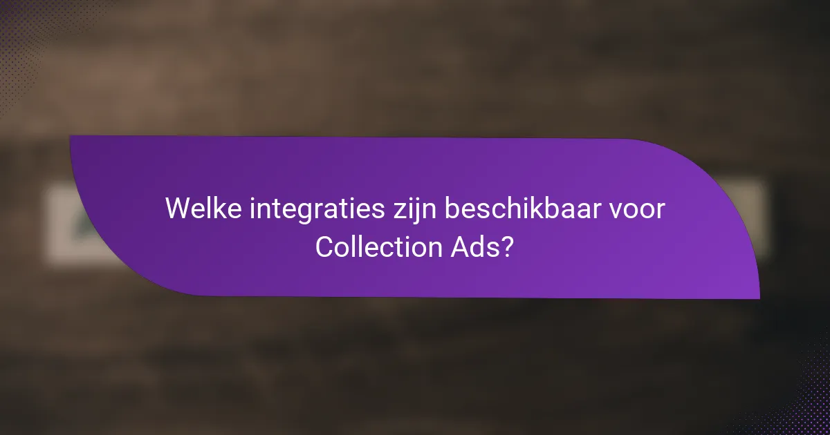 Welke integraties zijn beschikbaar voor Collection Ads?