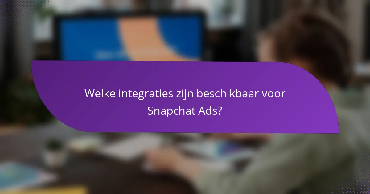 Welke integraties zijn beschikbaar voor Snapchat Ads?