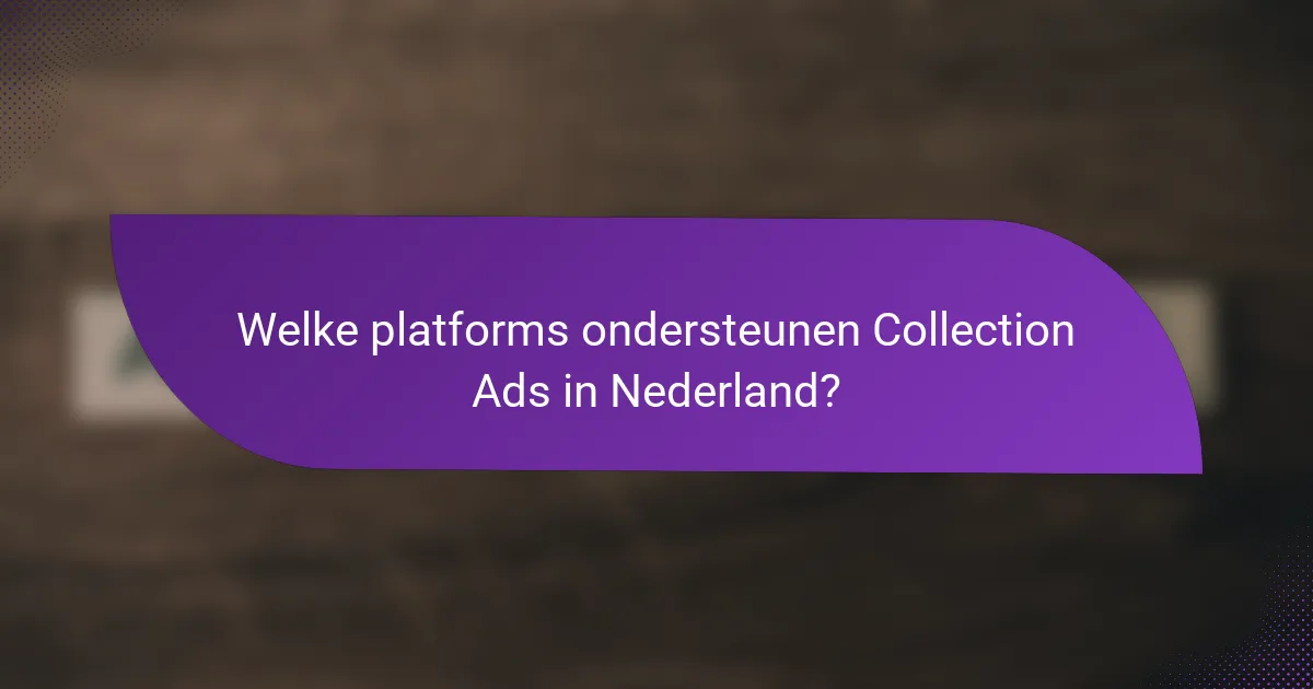 Welke platforms ondersteunen Collection Ads in Nederland?