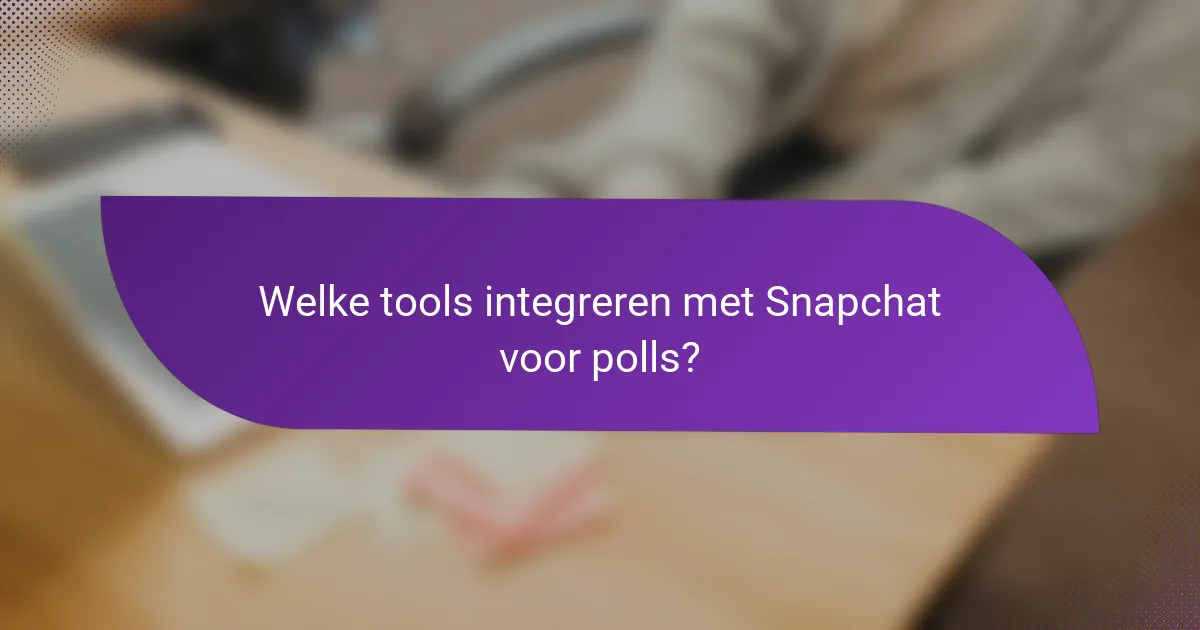 Welke tools integreren met Snapchat voor polls?